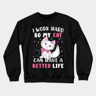 I Work Hard So My Cat Can Have A Better Crewneck Sweatshirt